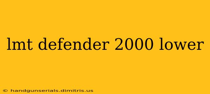 lmt defender 2000 lower