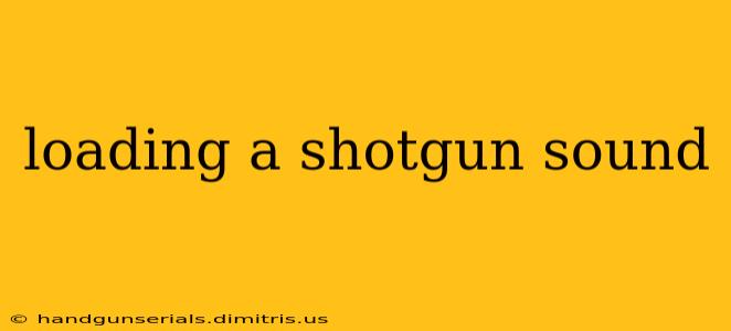 loading a shotgun sound