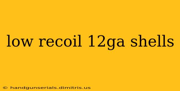 low recoil 12ga shells