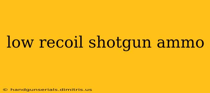 low recoil shotgun ammo