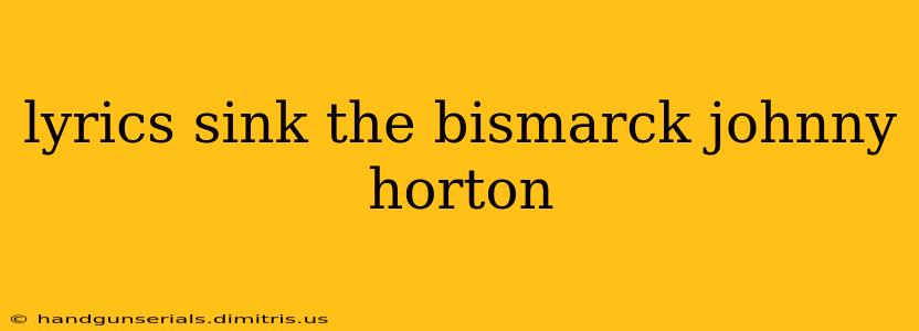 lyrics sink the bismarck johnny horton