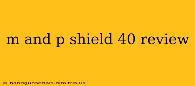 m and p shield 40 review