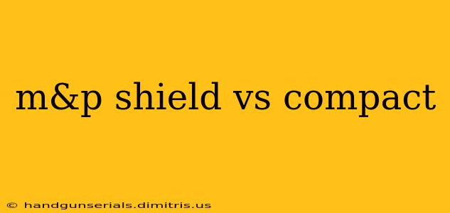 m&p shield vs compact