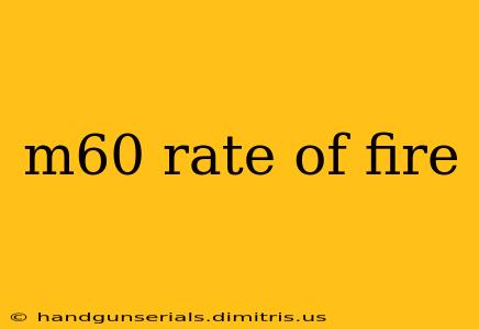 m60 rate of fire