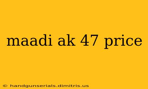 maadi ak 47 price