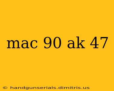 mac 90 ak 47