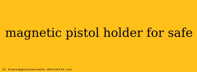 magnetic pistol holder for safe