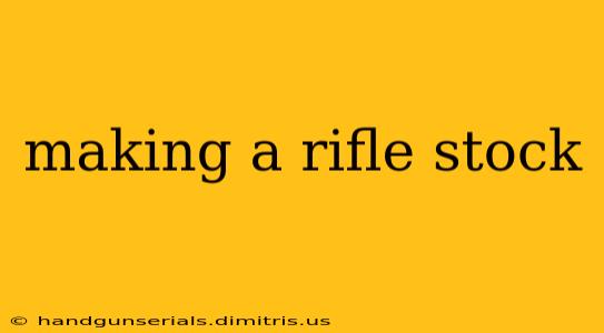 making a rifle stock