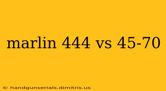 marlin 444 vs 45-70