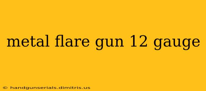 metal flare gun 12 gauge