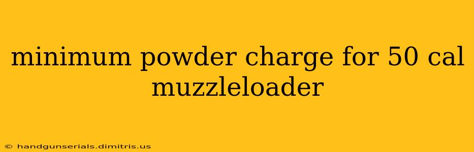 minimum powder charge for 50 cal muzzleloader