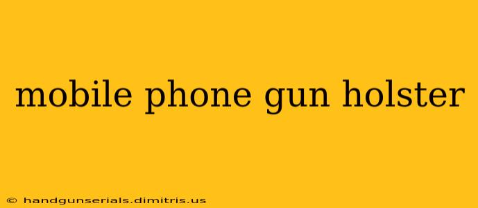 mobile phone gun holster