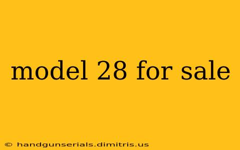 model 28 for sale