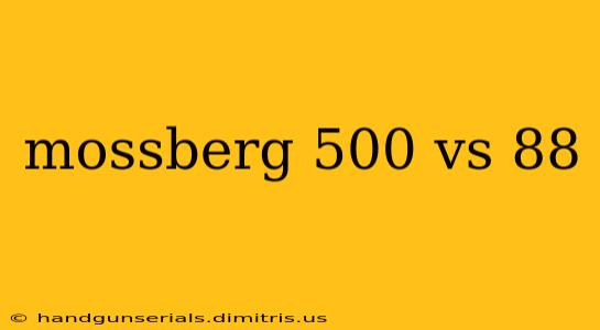 mossberg 500 vs 88