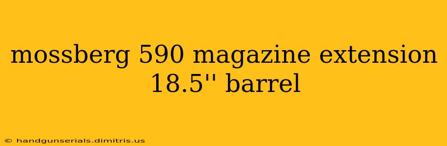 mossberg 590 magazine extension 18.5'' barrel