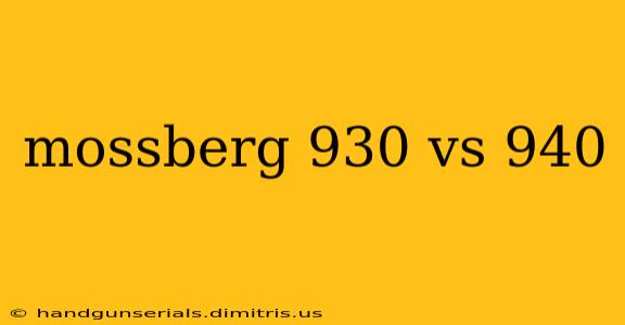 mossberg 930 vs 940