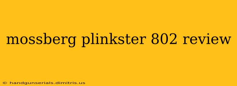 mossberg plinkster 802 review