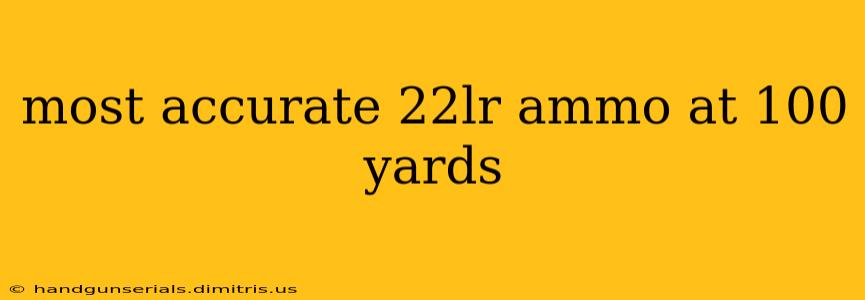 most accurate 22lr ammo at 100 yards