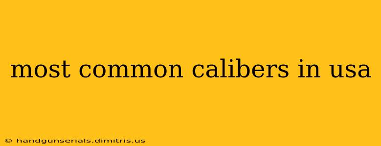 most common calibers in usa