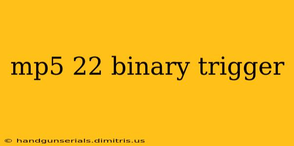 mp5 22 binary trigger