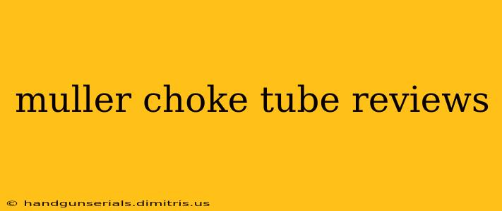 muller choke tube reviews