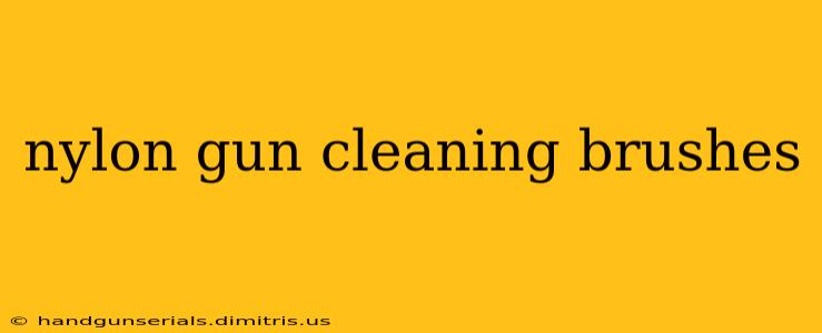 nylon gun cleaning brushes