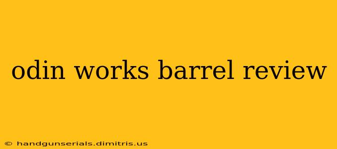 odin works barrel review