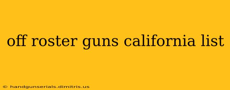 off roster guns california list