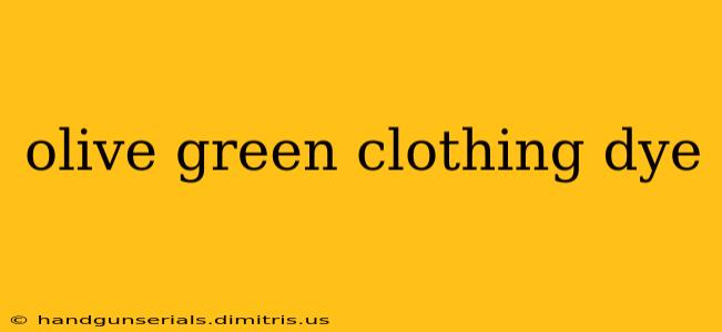 olive green clothing dye