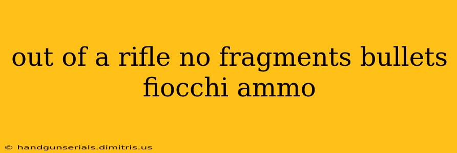 out of a rifle no fragments bullets fiocchi ammo