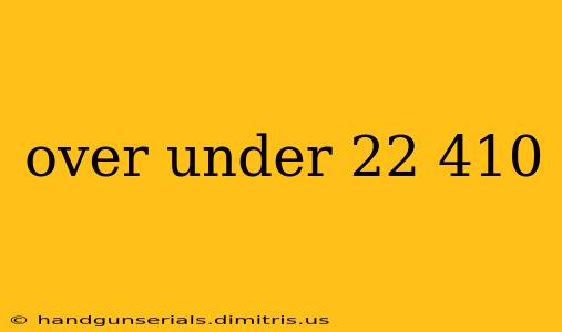 over under 22 410