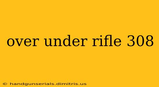 over under rifle 308