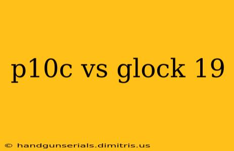 p10c vs glock 19