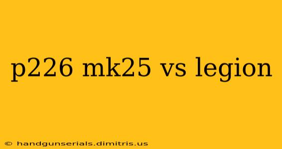 p226 mk25 vs legion