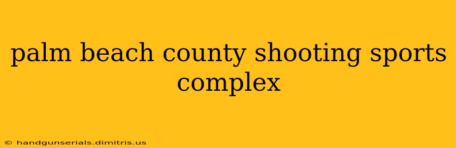 palm beach county shooting sports complex