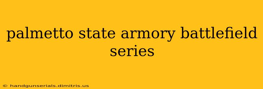 palmetto state armory battlefield series