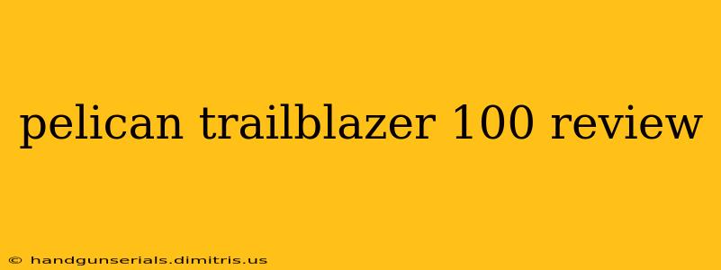 pelican trailblazer 100 review