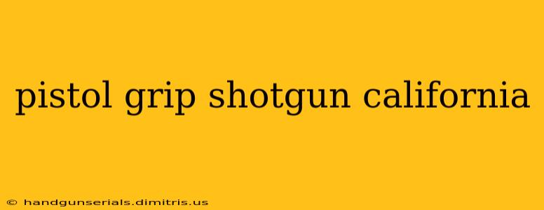 pistol grip shotgun california