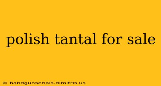 polish tantal for sale