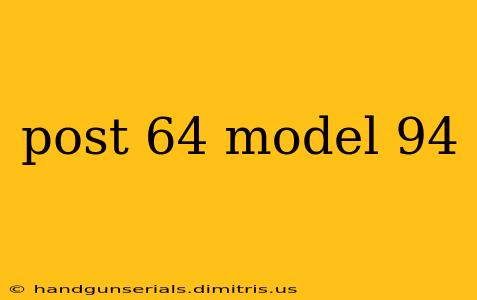 post 64 model 94