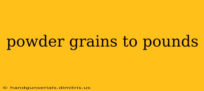 powder grains to pounds