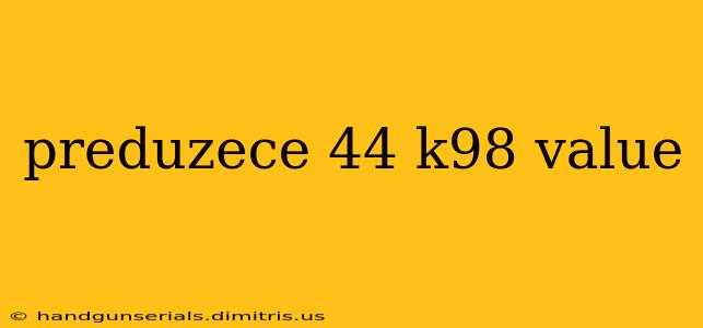 preduzece 44 k98 value