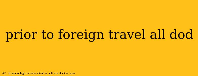 prior to foreign travel all dod