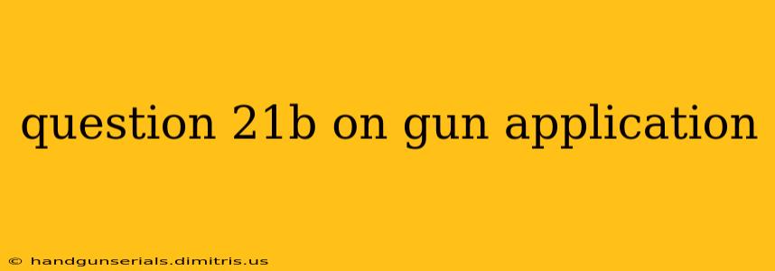 question 21b on gun application