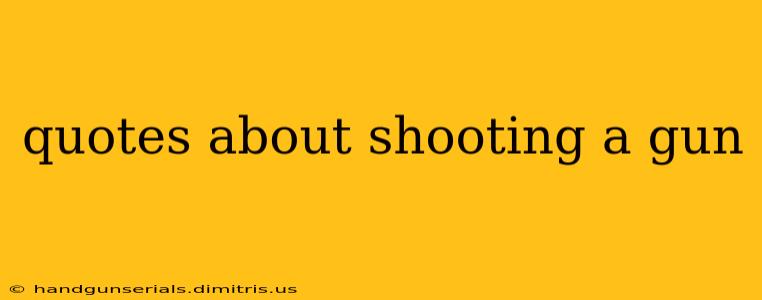 quotes about shooting a gun