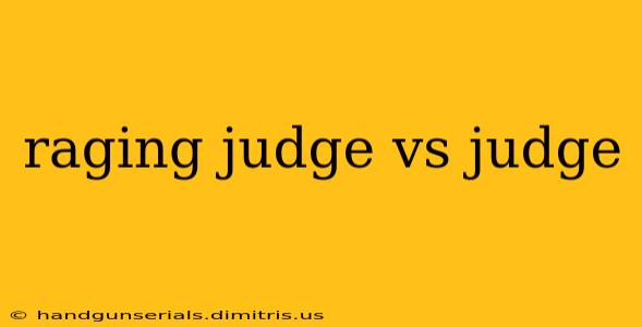 raging judge vs judge