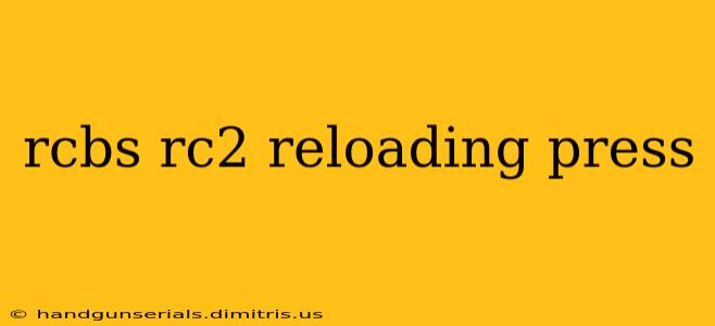 rcbs rc2 reloading press