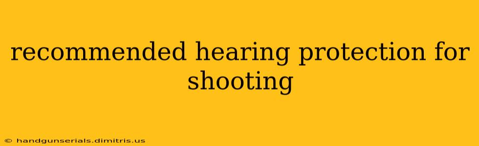 recommended hearing protection for shooting