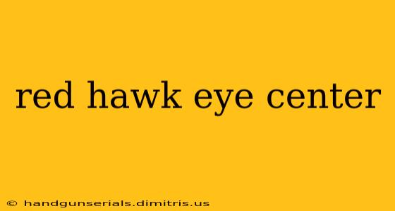 red hawk eye center