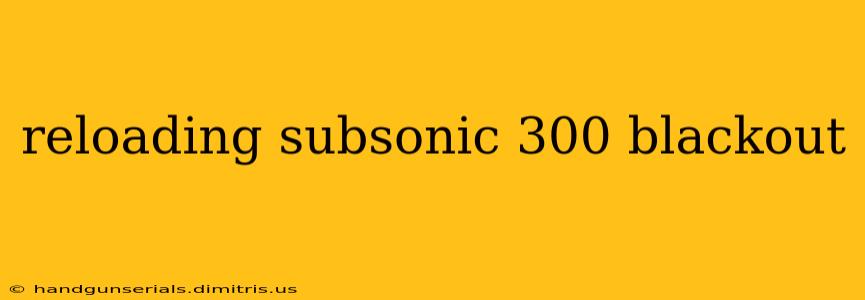 reloading subsonic 300 blackout